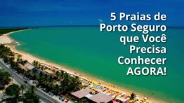 Descubra as 5 Praias de Porto Seguro que Você Precisa Conhecer AGORA!